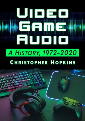 Jocuri video audio: O istorie, 1972-2020 - Video Game Audio: A History, 1972-2020