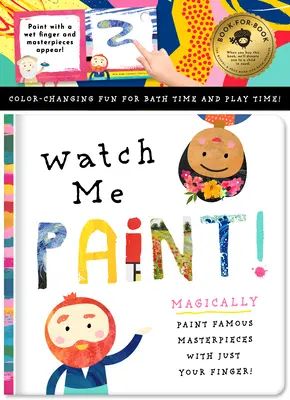 Watch Me Paint: Paint Famous Masterpieces with Just Your Finger!: Color-Changing Fun for Bath Time and Play Time!
