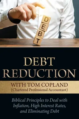 Reducerea datoriilor: Principii biblice pentru a face față inflației, ratelor ridicate ale dobânzii și eliminării datoriilor - Debt Reduction: Biblical Principles to Deal With Inflation, High Interest Rates, and Eliminating Debt