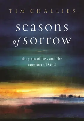 Seasons of Sorrow: Durerea pierderii și mângâierea lui Dumnezeu (The Pain of Loss and the Comfort of God) - Seasons of Sorrow: The Pain of Loss and the Comfort of God