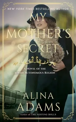 Secretul mamei mele: Un roman al regiunii autonome evreiești - My Mother's Secret: A Novel of the Jewish Autonomous Region