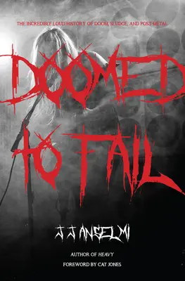 Condamnat la eșec: The Incredibly Loud History of Doom, Sludge, and Post-Metal - Doomed to Fail: The Incredibly Loud History of Doom, Sludge, and Post-Metal