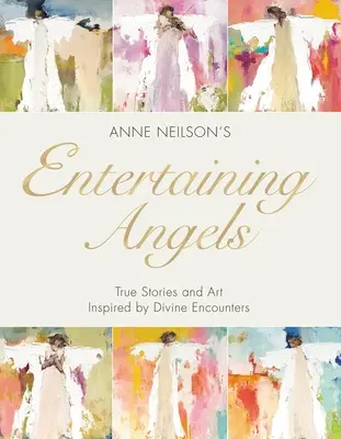 Îngeri amuzanți: Povești adevărate și artă inspirată de întâlniri divine - Entertaining Angels: True Stories and Art Inspired by Divine Encounters