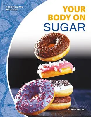 Corpul tău pe zahăr - Your Body on Sugar
