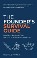 Ghidul de supraviețuire al fondatorului: Condu-ți afacerea de la înființare la extindere și la maturizare - The Founder's Survival Guide: Lead your business from start-up to scale-up to grown-up