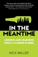In The Meantime - Lecții și învățături dintr-o carieră în bere - In The Meantime - Lessons and Learning from a Career in Beer