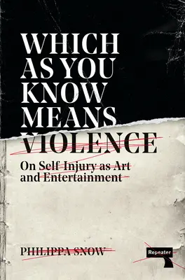 Which as You Know Means Violence: Despre autovătămare ca artă și divertisment - Which as You Know Means Violence: On Self-Injury as Art and Entertainment