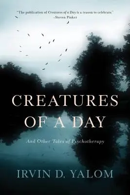 Creaturi de o zi: Și alte povești de psihoterapie - Creatures of a Day: And Other Tales of Psychotherapy