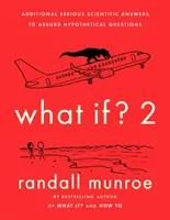 Ce-ar fi dacă?2 - Răspunsuri științifice serioase suplimentare la întrebări ipotetice absurde - What If?2 - Additional Serious Scientific Answers to Absurd Hypothetical Questions