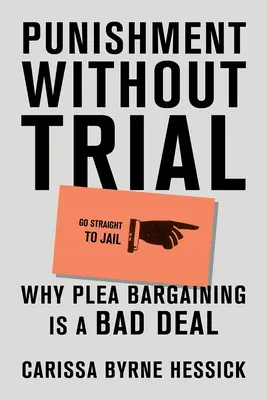Pedeapsă fără proces: De ce negocierea pledului este o afacere proastă - Punishment Without Trial: Why Plea Bargaining Is a Bad Deal