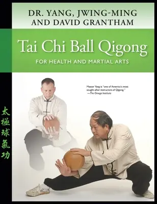 Tai Chi Ball Qigong: Pentru sănătate și arte marțiale - Tai Chi Ball Qigong: For Health and Martial Arts