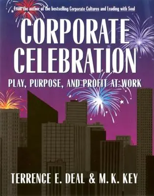 Sărbătoarea corporativă Joc, scop și profit la locul de muncă - Corporate Celebration Play, Purpose, and Profit at Work