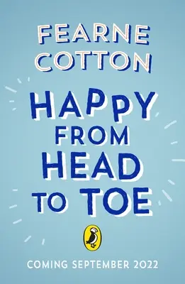 Fericit din cap până-n picioare: Cum poate corpul tău să-ți aducă fericire în fiecare zi - Happy from Head to Toe: How Your Body Can Bring You Happiness Every Day
