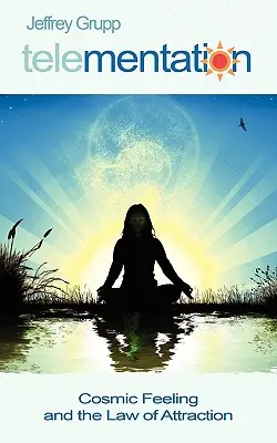 Telementare: Sentimentul cosmic și legea atracției - Telementation: Cosmic Feeling and the Law of Attraction