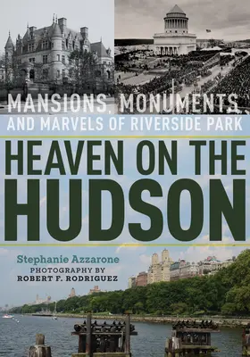 Heaven on the Hudson: Conacele, monumentele și minunile din Riverside Park - Heaven on the Hudson: Mansions, Monuments, and Marvels of Riverside Park