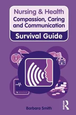Compasiune, grijă și comunicare: Ghid de supraviețuire - Compassion, Caring and Communication: Survival Guide
