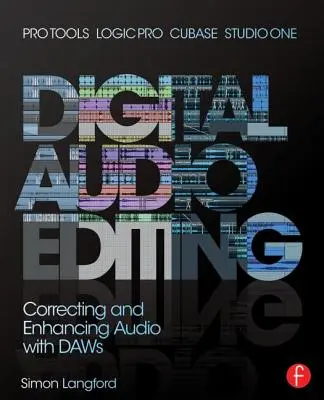 Editare audio digitală: Corectarea și îmbunătățirea sunetului în Pro Tools, Logic Pro, Cubase și Studio One - Digital Audio Editing: Correcting and Enhancing Audio in Pro Tools, Logic Pro, Cubase, and Studio One