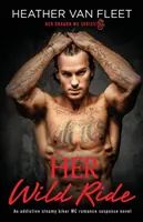 Călătoria ei sălbatică: Un roman de suspans romantic MC de motocicliști captivant și aburit - Her Wild Ride: An addictive, steamy biker MC romance suspense novel