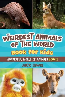 The Weirdest Animals of the World Book for Kids: Fotografii surprinzătoare și fapte ciudate despre cele mai ciudate animale de pe planetă! - The Weirdest Animals of the World Book for Kids: Surprising photos and weird facts about the strangest animals on the planet!