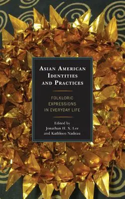 Identități și practici asiatice americane: Expresii folclorice în viața de zi cu zi - Asian American Identities and Practices: Folkloric Expressions in Everyday Life