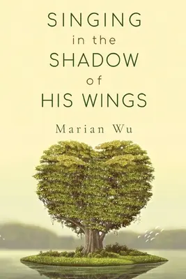 Singing in the Shadow of His Wings (Cântând în umbra aripilor sale) - Singing in the Shadow of His Wings