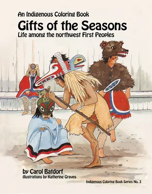 Cadouri de sezon: An Indigenous Coloring Book No.3 - Viața printre primele popoare din nord-vest - Gifts of the Season: An Indigenous Coloring Book No.3 - Life Among the Northwest First Peoples