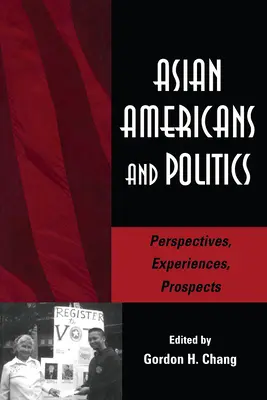 Americanii de origine asiatică și politica: Perspective, experiențe, perspective - Asian Americans and Politics: Perspectives, Experiences, Prospects