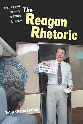 Retorica lui Reagan: Istorie și memorie în America anilor '80 - The Reagan Rhetoric: History and Memory in 1980s America