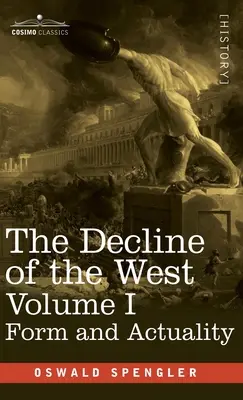 Declinul Occidentului, volumul I: formă și actualitate - Decline of the West, Volume I: Form and Actuality
