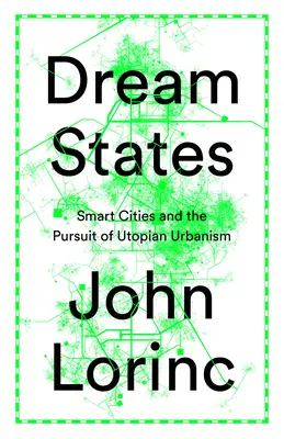 Statele de vis: Orașe inteligente, tehnologie și urmărirea utopiilor urbane - Dream States: Smart Cities, Technology, and the Pursuit of Urban Utopias