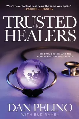 Vindecători de încredere: Dr. Paul Grundy și cruciada globală pentru sănătate - Trusted Healers: Dr. Paul Grundy and the Global Healthcare Crusade