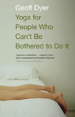 Yoga pentru oamenii care nu se pot obosi să o facă - Yoga for People Who Can't Be Bothered to Do It