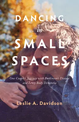 Dansând în spații mici: Călătoria unui cuplu cu boala Parkinson și demența cu corpi Lewy - Dancing in Small Spaces: One Couple's Journey with Parkinson's Disease and Lewy Body Dementia