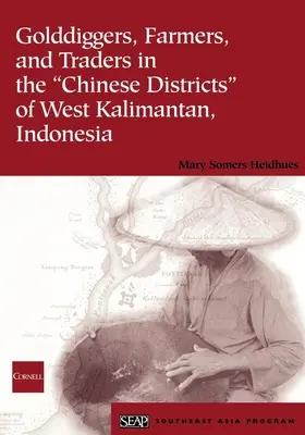 Căutători de aur, fermieri și comercianți în districtele chineze din Kalimantan de Vest, Indonezia - Golddiggers, Farmers, and Traders in the Chinese Districts of West Kalimantan, Indonesia