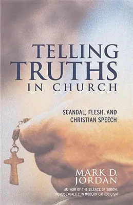 A spune adevăruri în biserică: Scandal, carne și discurs creștin - Telling Truths in Church: Scandal, Flesh, and Christian Speech