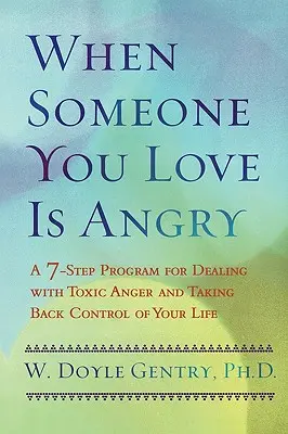 Când cineva drag este furios: Un program în 7 pași pentru a face față furiei toxice și a prelua controlul asupra vieții tale - When Someone You Love Is Angry: A 7-Step Program for Dealing with Toxic Anger and Taking Back Control of Your Life