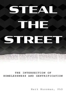 Steal the Street: Intersecția dintre lipsa de adăpost și gentrificare - Steal the Street: The Intersection of Homelessness and Gentrification