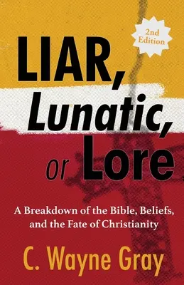 Mincinos, lunatic sau Lore: O analiză a Bibliei, a credințelor și a destinului creștinismului - Liar, Lunatic, or Lore: A Breakdown of the Bible, Beliefs, and the Fate of Christianity