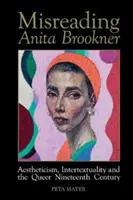 Lectura greșită a Anitei Brookner - estetism, intertextualitate și secolul al XIX-lea Queer - Misreading Anita Brookner - Aestheticism, Intertextuality and the Queer Nineteenth Century