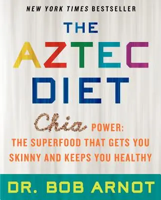 Dieta aztecă: Puterea Chia: Superalimentul care te slăbește și te menține sănătos - The Aztec Diet: Chia Power: The Superfood That Gets You Skinny and Keeps You Healthy