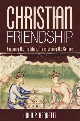 Prietenia creștină: Angajarea în tradiție, transformarea culturii - Christian Friendship: Engaging the Tradition, Transforming the Culture