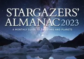 Stargazers' Almanac: Un ghid lunar al stelelor și planetelor 2023: 2023 - Stargazers' Almanac: A Monthly Guide to the Stars and Planets 2023: 2023