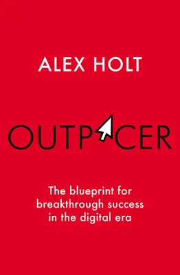 Outpacer: Planul pentru un succes fulminant în era digitală - Outpacer: The Blueprint for Breakthrough Success in the Digital Era
