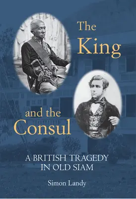 Regele și consulul: O tragedie britanică în vechiul Siam - The King and the Consul: A British Tragedy in Old Siam