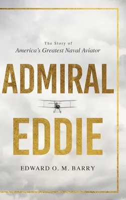 Amiralul Eddie: Povestea celui mai mare aviator naval al Americii - Admiral Eddie: The Story of America's Greatest Naval Aviator