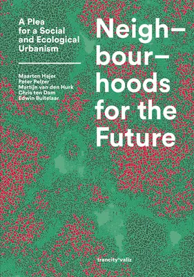 Vecinătăți pentru viitor: O pledoarie pentru un urbanism social și ecologic - Neighbourhoods for the Future: A Plea for a Social and Ecological Urbanism