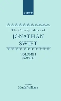 Corespondența lui Jonathan Swift: Vol. 1: 1690-1713 - The Correspondence of Jonathan Swift: Vol. 1: 1690-1713