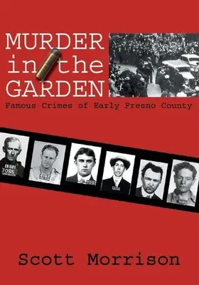 Crimă în grădină: Crimele celebre de la începutul comitatului Fresno - Murder in the Garden: Famous Crimes of Early Fresno County