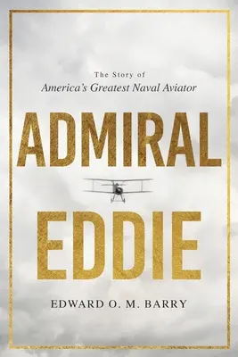 Amiralul Eddie: Povestea celui mai mare aviator naval al Americii - Admiral Eddie: The Story of America's Greatest Naval Aviator