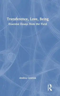 Transfer, iubire, ființă: Eseuri esențiale din domeniu - Transference, Love, Being: Essential Essays from the Field
